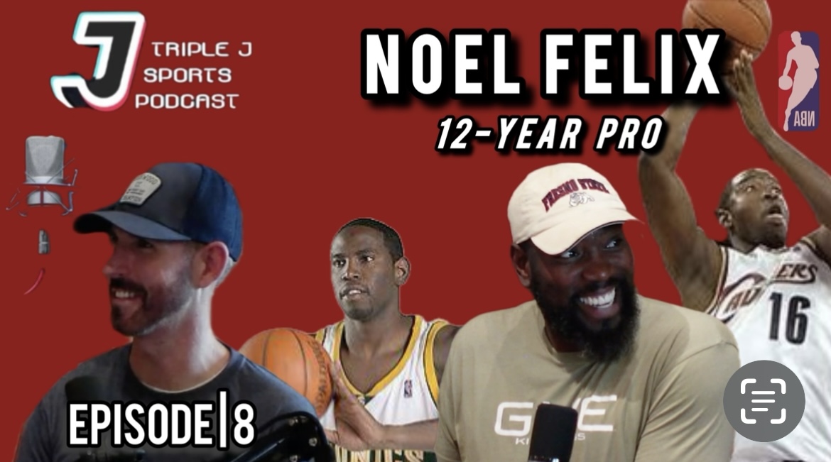 Noel Felix | Retired Pro Athlete | NBA/Overseas (12 Yrs) | Ep 8 | Triple J Sports Podcast